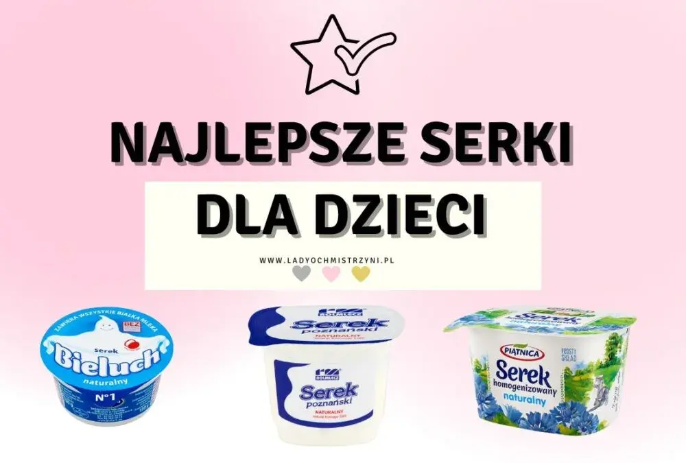 Jaki serek dla niemowlaka wybrać? Zdrowe i smaczne wybory żywieniowe